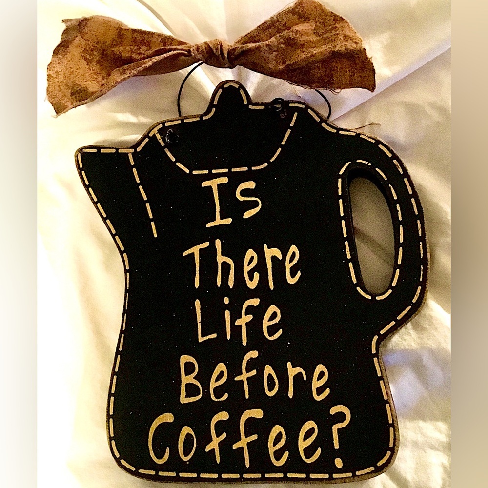 Is There Life Before Coffee? Plaque/ Wall hanging 7 x 5 x 1”